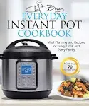 The Everyday Instant Pot Cookbook: Recipes and Meal Planning for Every Cook and ...