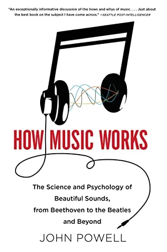 How Music Works: The Science and Psychology of Beautiful Sounds, from Beethoven to the Beatles and Beyond [Book]