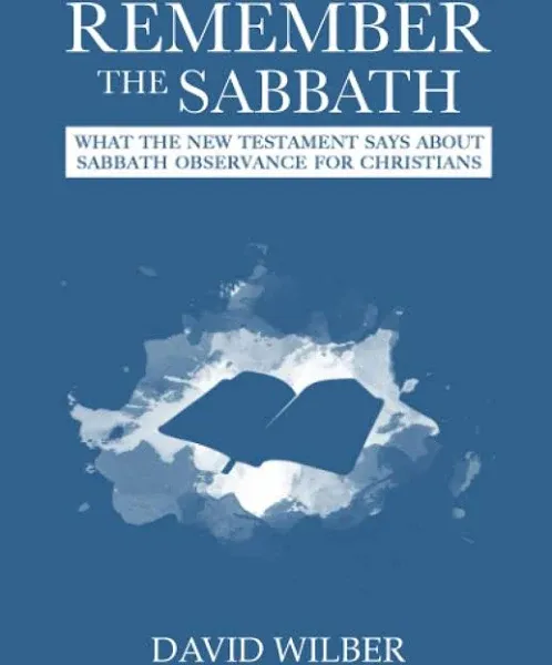 Remember the Sabbath: What the New Testament Says About Sabbath Observance for Christians