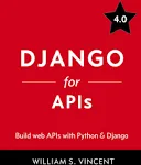 Django for APIs: Build Web APIs with Python and Django [Book]