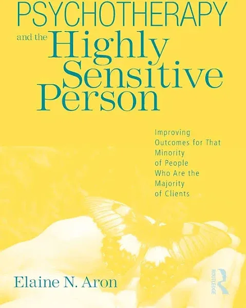 Psychotherapy and the Highly Sensitive Person: Improving Outcomes for That Minor