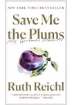 [Ruth Reichl] Save Me The Plums: My Gourmet Memoir (Hardcover)