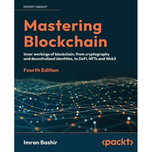 Mastering Blockchain: A Technical Reference Guide to Whats Under the Hood of Blockchain, from Cryptography to DeFi and NFTs [Book]