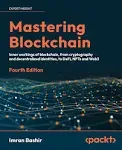 Mastering Blockchain: A Technical Reference Guide to Whats Under the Hood of Blockchain, from Cryptography to DeFi and NFTs [Book]