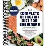 The Complete Ketogenic Diet for Beginners: Your Essential Guide to Living the Keto Lifestyle