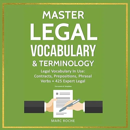 Master Legal Vocabulary & Terminology: Legal Vocabulay in Use : Contracts, Prepositions, Phrasal, Verbs + 425 Expert Legal