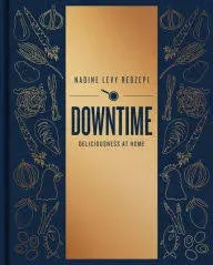 Downtime: Deliciousness at Home: A Cookbook by Redzepi, Nadine Levy