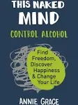 This Naked Mind: Control Alcohol, Find Freedom, Discover Happiness & Change Your Life [Book]