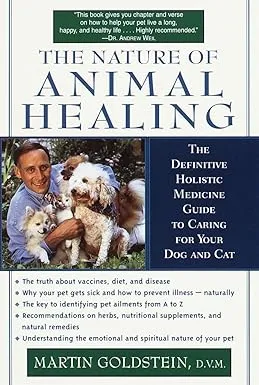 The Nature Of Animal Healing: The Definitive Holistic Medicine Guide to Caring for Your Dog and Cat