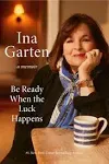 Be Ready When the Luck Happens: A Memoir [Book]