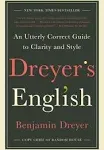 Dreyer's English: An Utterly Correct Guide to Clarity and Style