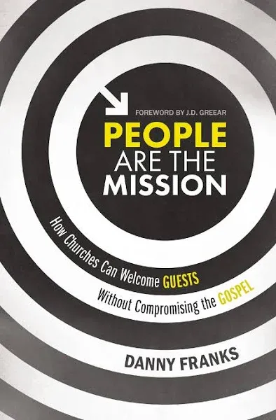 People Are the Mission: How Churches Can Welcome Guests Without Compromising the Gospel [Book]