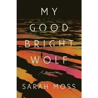 My Good Bright Wolf: A Memoir