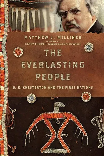 The Everlasting People: G. K. Chesterton and the First Nations (Paperback or Sof