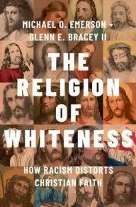 The Religion of Whiteness: How Racism Distorts Christian Faith