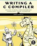 Writing A C Compiler: Build a Real Programming Language from Scratch