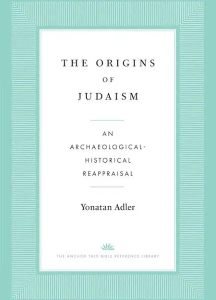 The Origins of Judaism: An Archaeological-Historical Reappraisal