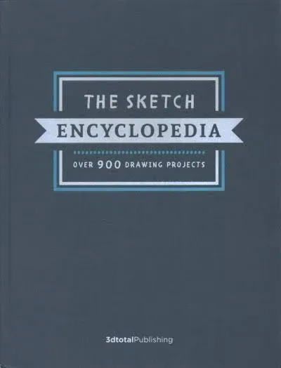 The Sketch Encyclopedia: Over 900 Drawing Projects