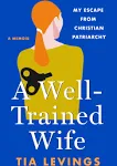 A Well-Trained Wife: My Escape from Christian Patriarchy [Book]