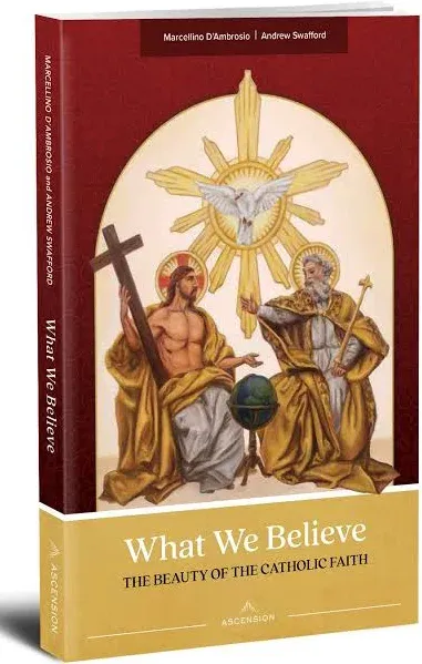 What We Believe: The Beauty of the Catholic Faith