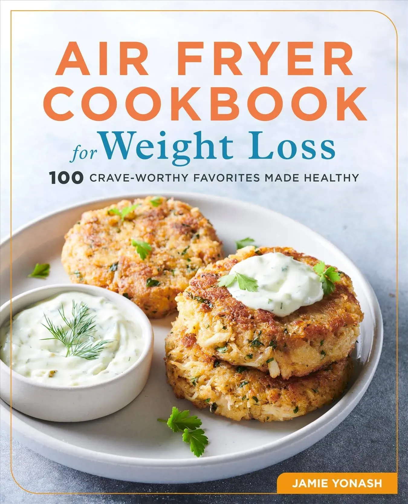 Air Fryer Cookbook for Weight Loss: 100 Crave-Worthy Favorites Made Healthy [Book]