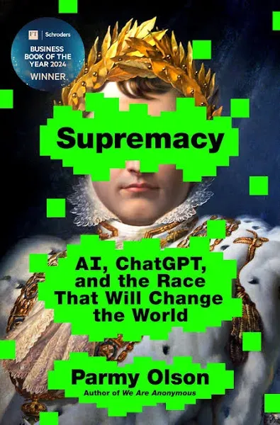 Supremacy: Ai, Chatgpt, and the Race That Will Change the World by Parmy Olson (