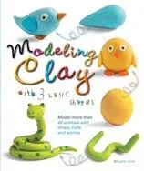 Modeling Clay with 3 Basic Shapes: Model More than 40 Animals wi