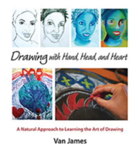 Drawing with Hand, Head and Heart By Van James