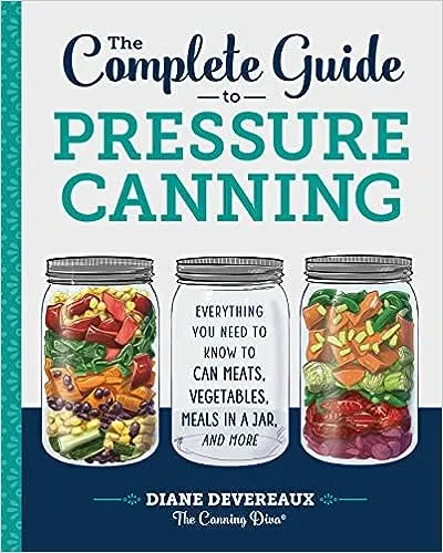 The Complete Guide to Pressure Canning : Everything You Need to Know to Can Meats, Vegetables, Meals in a Jar, and More (Hardcover)