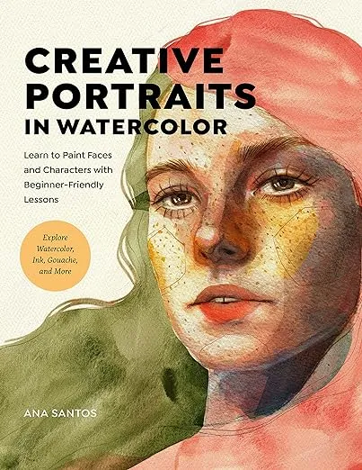 Creative Portraits in Watercolor: Learn to Paint Faces and Characters with Beginner-Friendly Lessons - Explore Watercolor, Ink, Gouache, and More