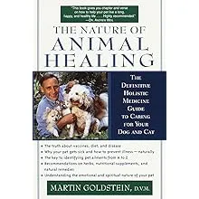 The Nature of Animal Healing: The Definitive Holistic Medicine Guide to Caring for Your Dog and Cat