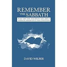 Remember the Sabbath: What the New Testament Says About Sabbath Observance for Christians