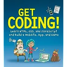 Get Coding!: Learn HTML, CSS & JavaScript & Build a Website, App & Game