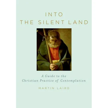 Into The Silent Land : A Guide To The Christian Practice Of Contemplation