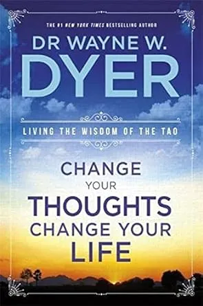 Change Your Thoughts, Change Your Life: Living the Wisdom of the Tao