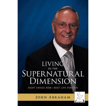 Living in the Supernatural Dimension : Right Choice Now-Best Life Forever (Paperback)