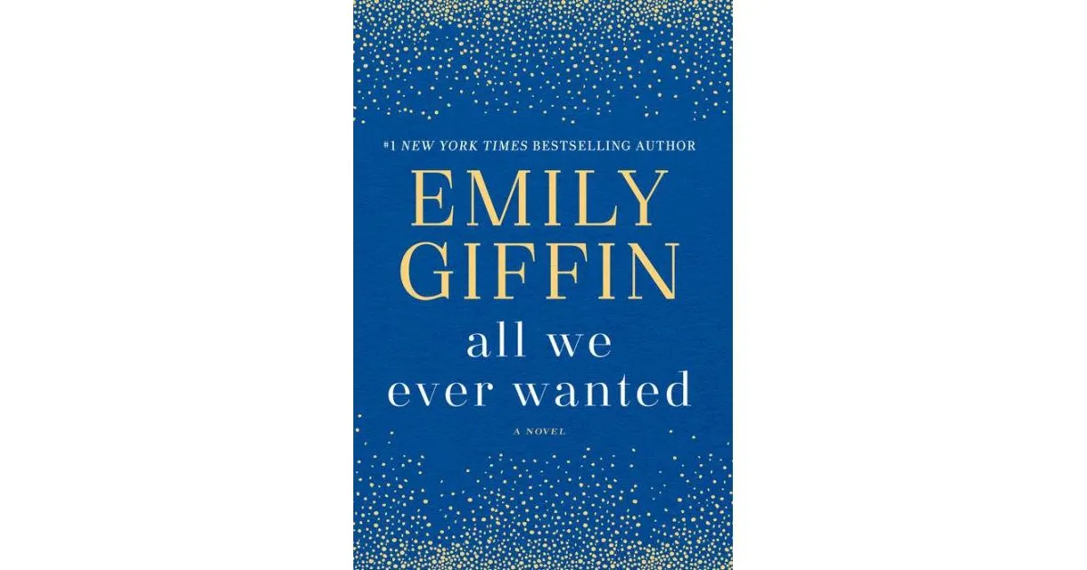 All We Ever Wanted- A Novel by Emily Giffin