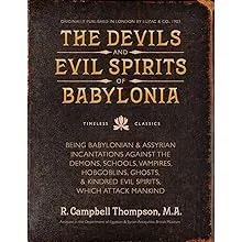 The Devils and Evil Spirits of Babylonia: Babylonian and Assyrian Incantations ...