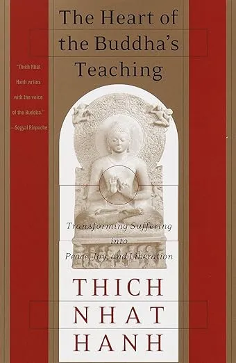 The Heart of the Buddha's Teaching: Transforming Suffering Into Peace, Joy, and Liberation [Book]