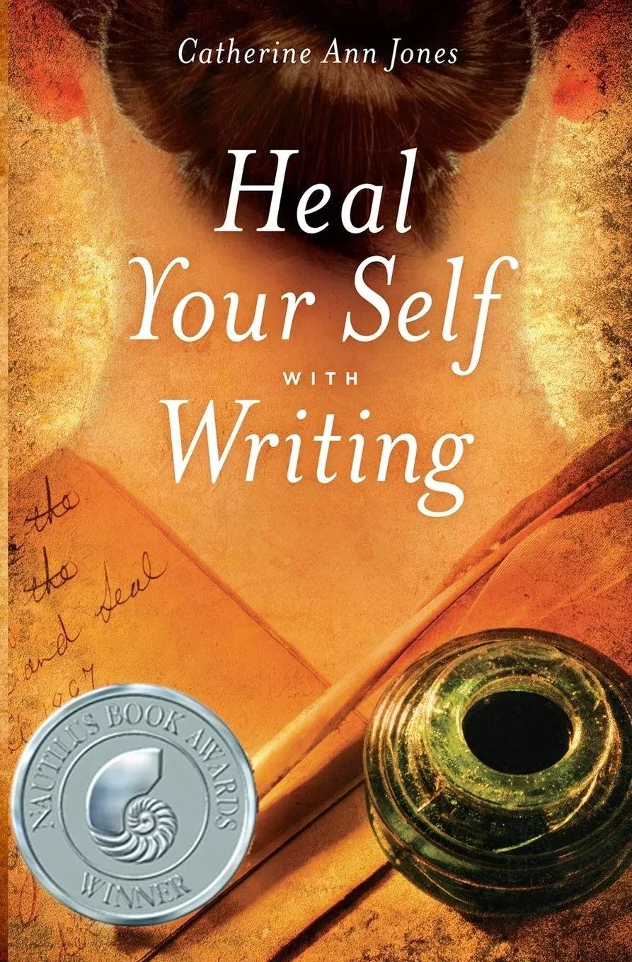 Heal Your Self with Writing, Catherine Ann Jones