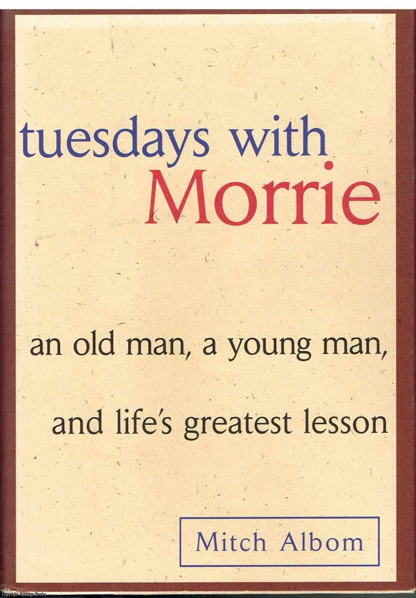 Tuesdays with Morrie: An Old Man, a Young Man, and Life's Greatest Lesson