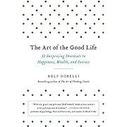 The Art of the Good Life: 52 Surprising Shortcuts to Happiness, Wealth, and Success