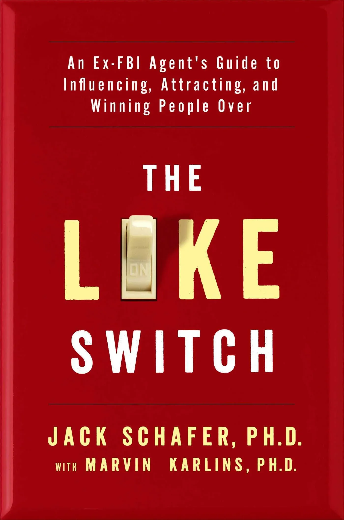 The Like Switch: An Ex-FBI Agent's Guide to Influencing, Attracting, and Winning People Over [Book]