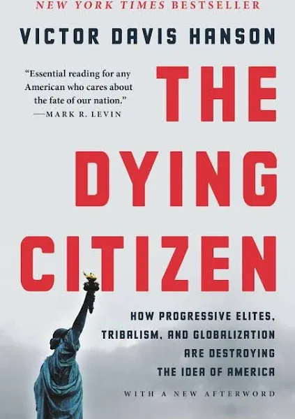 The Dying Citizen: How Progressive Elites, Tribalism, and Globalization Are Destroying the Idea of America