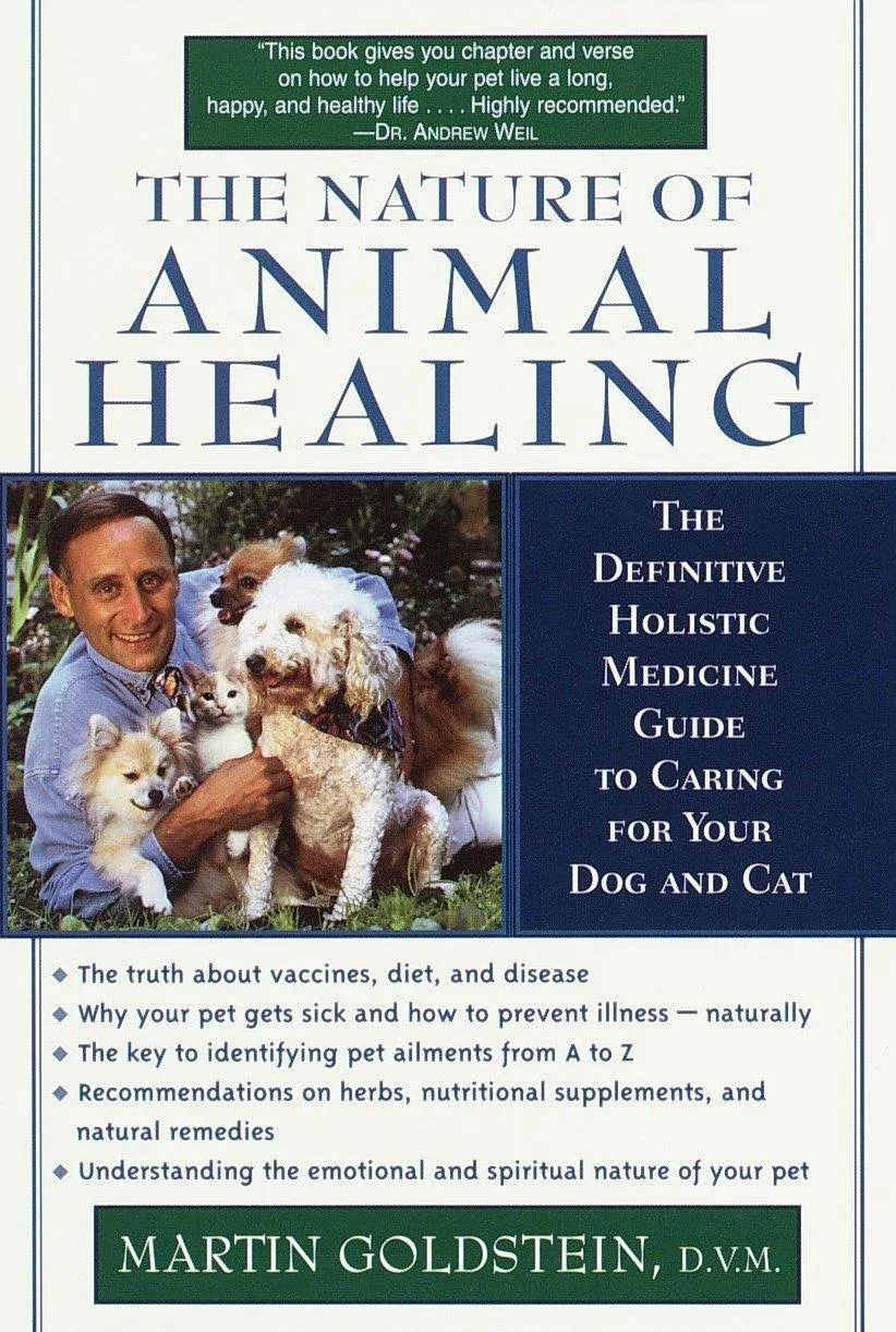 The Nature of Animal Healing: The Definitive Holistic Medicine Guide to Caring f