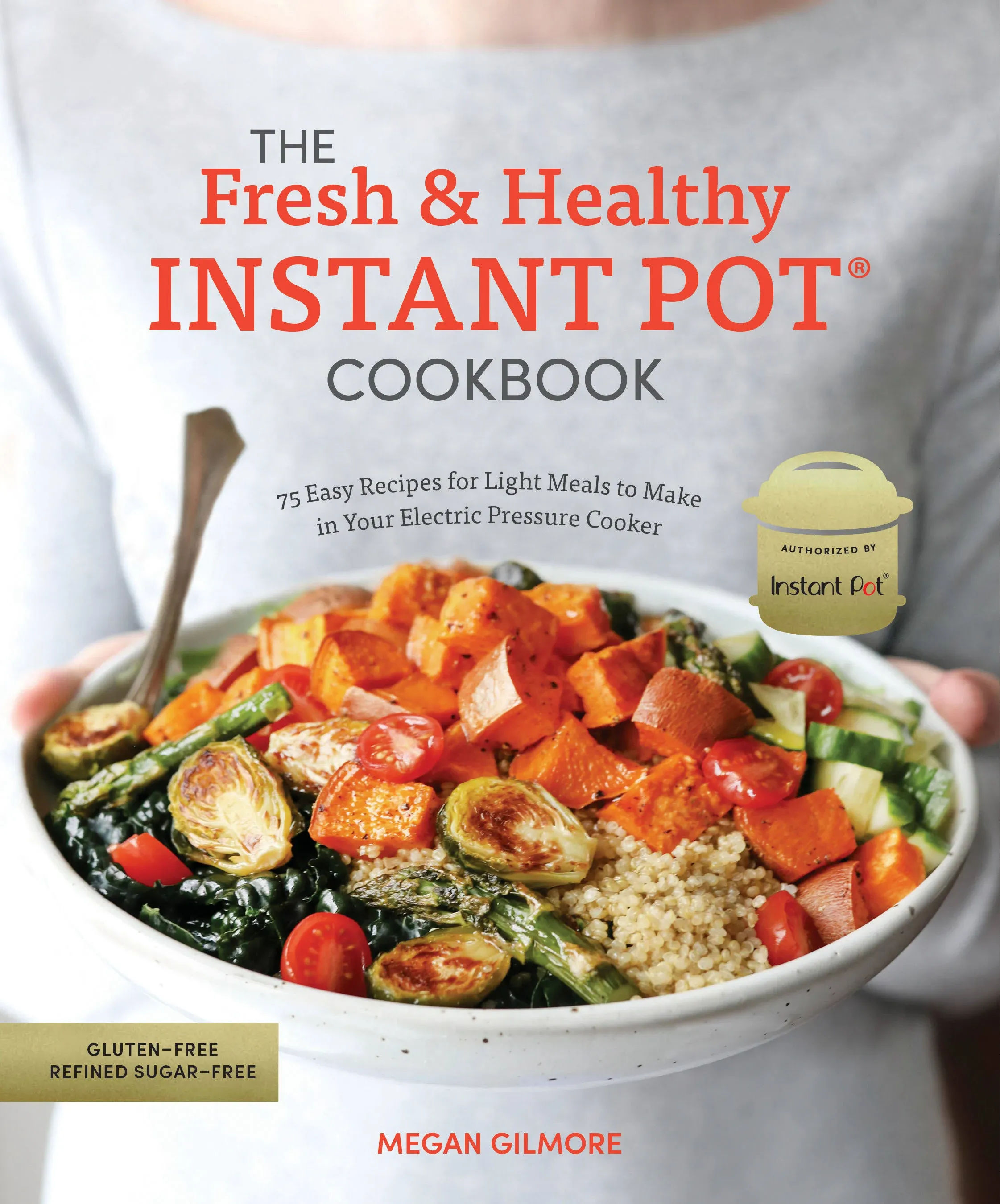 The Fresh and Healthy Instant Pot Cookbook: 75 Easy Recipes for Light Meals to