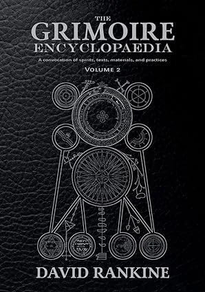 The Grimoire Encyclopaedia: Volume 2: A convocation of spirits, texts, materials, and practices