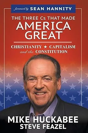 The Three Cs That Made America Great: Christianity, Capitalism and the Constitution 