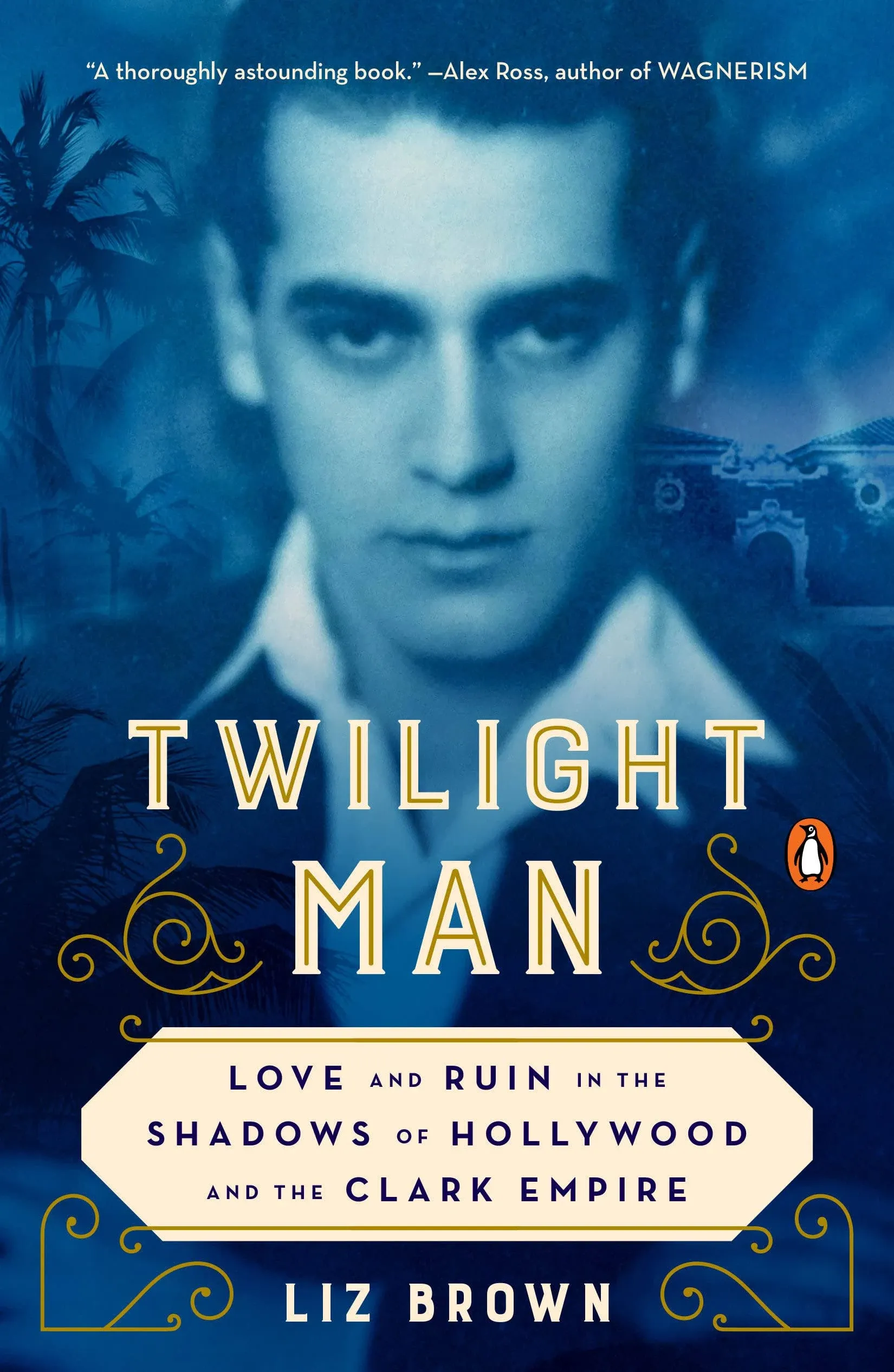 Twilight Man: Love and Ruin in the Shadows of Hollywood and the Clark Empire [Book]