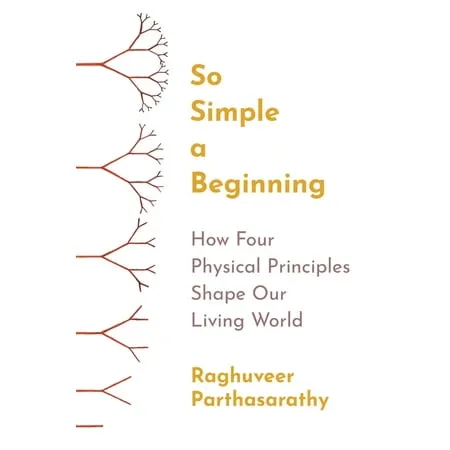 So Simple a Beginning: How Four Physical Principles Shape Our Living World